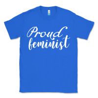 True Royal Proud feminist Classic Tee - artisFamous