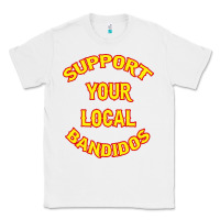 White bandidos support your local texas Classic Tee - artisFamous