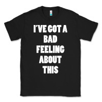 Black ive got bad feeling Classic Tee - artisFamous