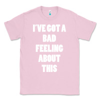 Bubblegum Pink ive got bad feeling Classic Tee - artisFamous