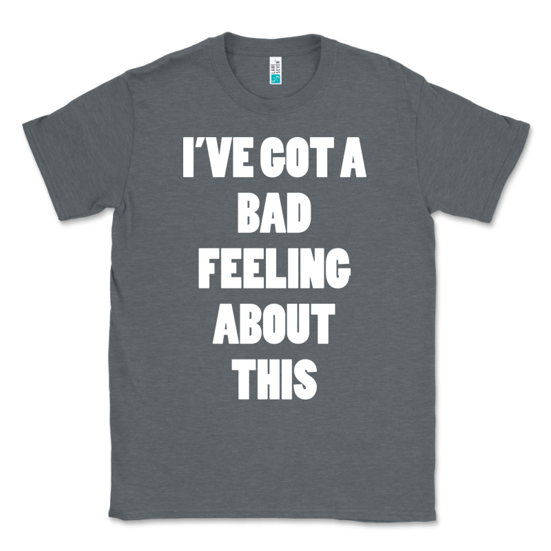 Ive Got Bad Feeling Classic Tee by artisFamous | Teevron