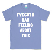 Colony Blue ive got bad feeling Classic Tee - artisFamous