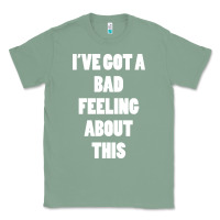Sage ive got bad feeling Classic Tee - artisFamous
