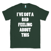 Sports Green ive got bad feeling Classic Tee - artisFamous