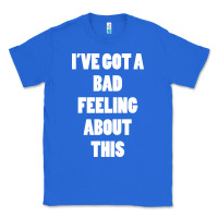 True Royal ive got bad feeling Classic Tee - artisFamous