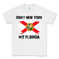 White don't new york my florida t shirt flag Classic Tee - artisFamous