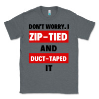 Charcoal Heather don't worry i zip tied and duct taped it Classic Tee - artisFamous