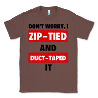 Chestnut don't worry i zip tied and duct taped it Classic Tee - artisFamous