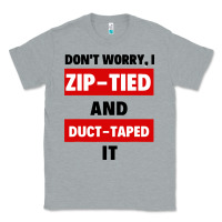 Heather Grey don't worry i zip tied and duct taped it Classic Tee - artisFamous
