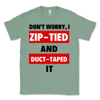 Sage don't worry i zip tied and duct taped it Classic Tee - artisFamous