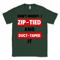 Sports Green don't worry i zip tied and duct taped it Classic Tee - artisFamous