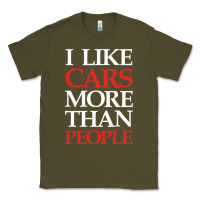 Army Green I LIKE CARS MORE THAN PEOPLE Classic Tee - artisFamous