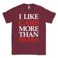 Burgundy I LIKE CARS MORE THAN PEOPLE Classic Tee - artisFamous