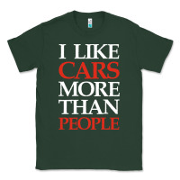 Sports Green I LIKE CARS MORE THAN PEOPLE Classic Tee - artisFamous