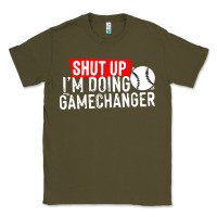Army Green shut up i'm doing game changer baseball Classic Tee - artisFamous