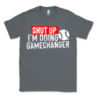 Charcoal Heather shut up i'm doing game changer baseball Classic Tee - artisFamous