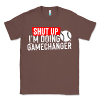 Chestnut shut up i'm doing game changer baseball Classic Tee - artisFamous