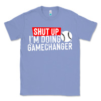 Colony Blue shut up i'm doing game changer baseball Classic Tee - artisFamous