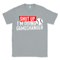 Heather Grey shut up i'm doing game changer baseball Classic Tee - artisFamous