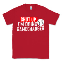 Red shut up i'm doing game changer baseball Classic Tee - artisFamous
