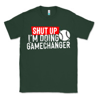 Sports Green shut up i'm doing game changer baseball Classic Tee - artisFamous