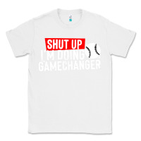 White shut up i'm doing game changer baseball Classic Tee - artisFamous