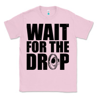 Bubblegum Pink wait for the drop i dubstep bass subwoofer dance music Classic Tee - artisFamous
