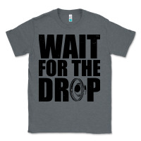 Charcoal Heather wait for the drop i dubstep bass subwoofer dance music Classic Tee - artisFamous