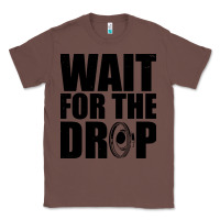 Chestnut wait for the drop i dubstep bass subwoofer dance music Classic Tee - artisFamous