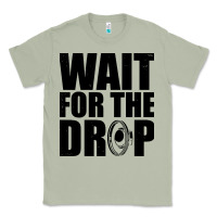 Matcha wait for the drop i dubstep bass subwoofer dance music Classic Tee - artisFamous
