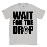 Moon Dust wait for the drop i dubstep bass subwoofer dance music Classic Tee - artisFamous