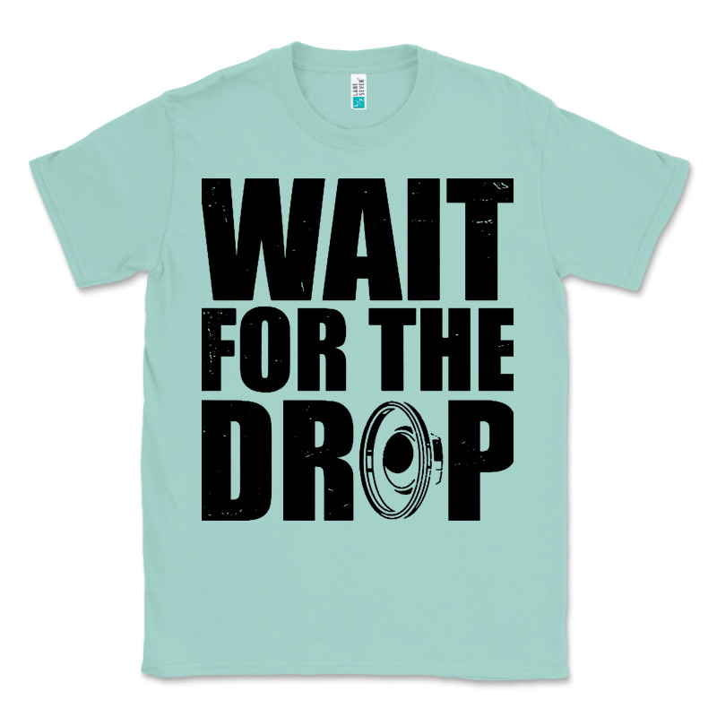 Wait For The Drop I Dubstep Bass Subwoofer Dance Music Classic Tee by artisFamous | Teevron