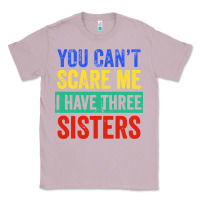 Lilac you can't scare me i have three sisters funny brother Classic Tee - artisFamous