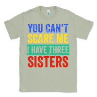 Matcha you can't scare me i have three sisters funny brother Classic Tee - artisFamous
