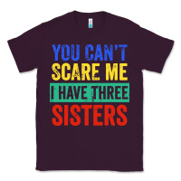Plum you can't scare me i have three sisters funny brother Classic Tee - artisFamous