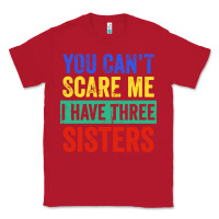 Red you can't scare me i have three sisters funny brother Classic Tee - artisFamous