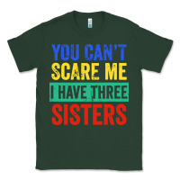 Sports Green you can't scare me i have three sisters funny brother Classic Tee - artisFamous
