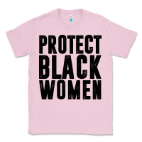 Bubblegum Pink PROTECT BLACK WOMEN QUOTES Classic Tee - artisFamous