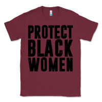 Burgundy PROTECT BLACK WOMEN QUOTES Classic Tee - artisFamous