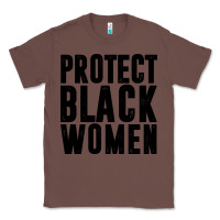 Chestnut PROTECT BLACK WOMEN QUOTES Classic Tee - artisFamous