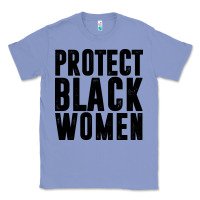 Colony Blue PROTECT BLACK WOMEN QUOTES Classic Tee - artisFamous