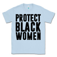 Dusty Blue PROTECT BLACK WOMEN QUOTES Classic Tee - artisFamous