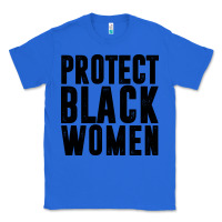 True Royal PROTECT BLACK WOMEN QUOTES Classic Tee - artisFamous