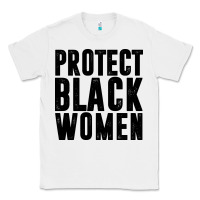 Protect Black Women Quotes Classic Tee | Teevron