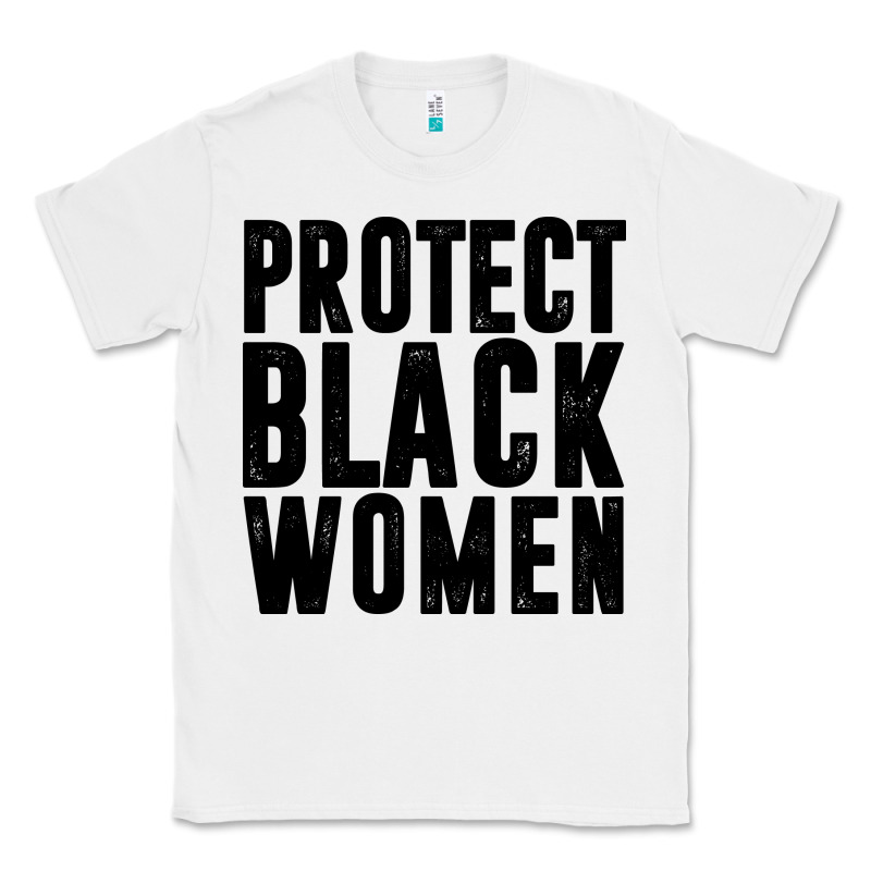 Protect Black Women Quotes Classic Tee by artisFamous | Teevron