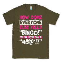 How Come Everyone Else Yells Bingo Funny Classic Tee | Teevron