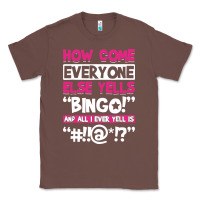 Chestnut how come everyone else yells bingo funny Classic Tee - artisFamous