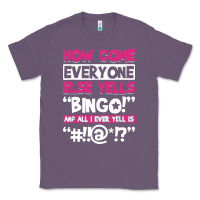 Lavender how come everyone else yells bingo funny Classic Tee - artisFamous