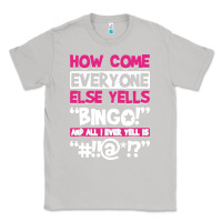 Moon Dust how come everyone else yells bingo funny Classic Tee - artisFamous