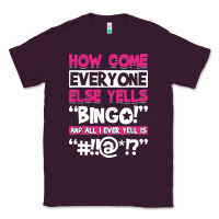 Plum how come everyone else yells bingo funny Classic Tee - artisFamous